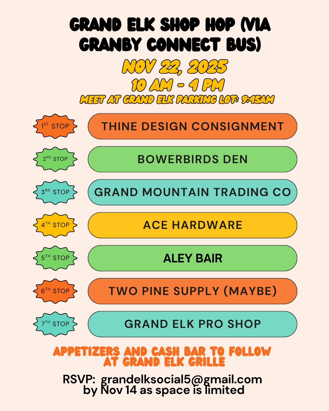Grand Elk Shop Hop via Granby Connect Bus
Nov 22, 2025 from 10am - 4pm
Meet at Grand Elk Parking Lot at 9:45 am

1st stop: Thine Design Consignment
2nd stop: Bowerbirds Den
3rd stop: Grand Mountain Trading Company
4th Stop: Ace Hardware
5th stop: Aley Biar
6th stop: Two Pine Supply (maybe)
7th stop: Grand Elk Pro Shop
Appetizers and cash bar to follow at Grand Elk Grille 
RSVP: grandelksocial5@gmail.com - space is limited