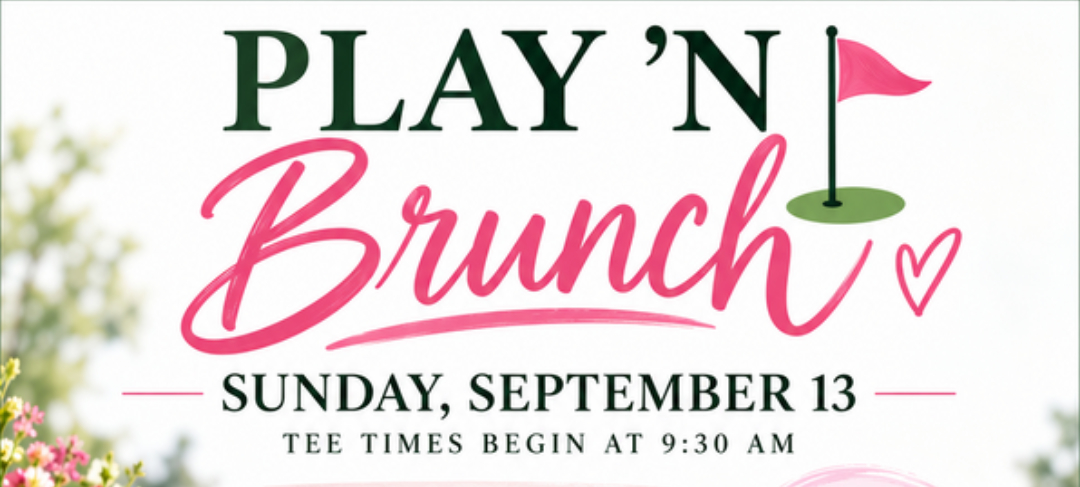 Play 'N Brunch Header, Sunday September 13, Tee Times Begin at 9:30am