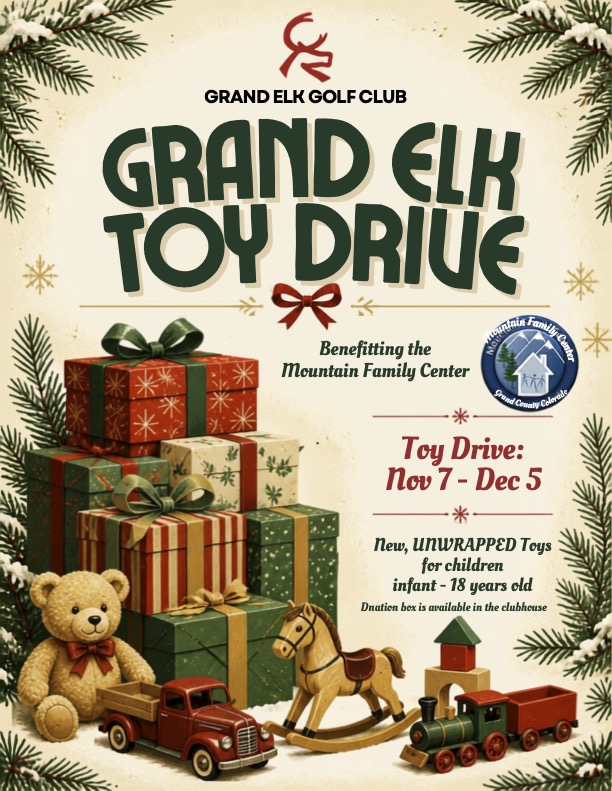 Grand Elk Toy Drive Flyer image, Benefitting the Mountain Family Center, November 7 - December 5 New, unwrapped tooys for children ages infant to 18 years. Donation box is available in the clubhouse.